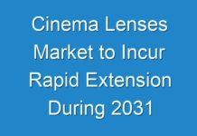 Cinema Lenses Market to Incur Rapid Extension During 2031