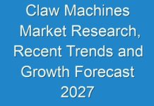 Claw Machines Market Research, Recent Trends and Growth Forecast 2027