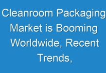Cleanroom Packaging Market is Booming Worldwide, Recent Trends, Future Forecasts, Growth Rate Analysis 2024 – 2026