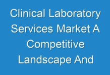 Clinical Laboratory Services Market A Competitive Landscape And Professional Industry Survey 2019 – 2027