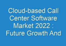 Cloud-based Call Center Software Market 2024 : Future Growth And Forecast With Significant Players