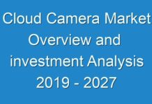 Cloud Camera Market Overview and investment Analysis 2019 – 2027