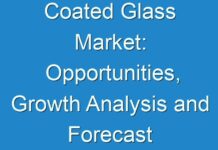Coated Glass Market: Opportunities, Growth Analysis and Forecast Assessment 2019 to 2029