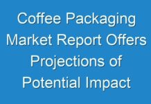 Coffee Packaging Market Report Offers Projections of Potential Impact of Corona Virus Outbreak,2021-2027 – TMR