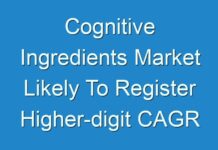 Cognitive Ingredients Market Likely To Register Higher-digit CAGR Over Forecast Period 2019 to 2029, Explore Fact.MR Report