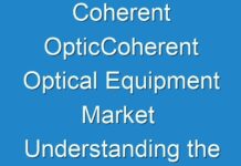 Coherent OpticCoherent Optical Equipment Market Understanding the Key Product Segments and their Future 2018 – 2026al Equipment Market Understanding the Key Product Segments and their Future 2018 – 2026