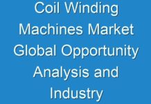 Coil Winding Machines Market Global Opportunity Analysis and Industry Forecast 2027
