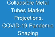 Collapsible Metal Tubes Market Projections, COVID-19 Pandemic Shaping Global Demand by 2027