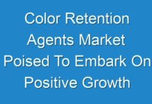 Color Retention Agents Market Poised To Embark On Positive Growth Trajectory Through 2018 To 2028