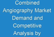 Combined Angiography Market Demand and Competitive Analysis by Leading Manufacturers