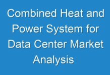 Combined Heat and Power System for Data Center Market Analysis Industry Analysis, Opportunity Assessment And Forecast Upto 2024 to 2030