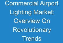 Commercial Airport Lighting Market: Overview On Revolutionary Trends 2024 – 2030