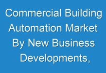 Commercial Building Automation Market By New Business Developments, Innovations, And Top Companies 2016 – 2024