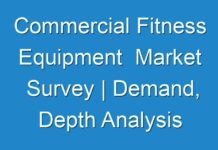 Commercial Fitness Equipment Market Survey | Demand, Depth Analysis and Estimated Forecast 2024-2027
