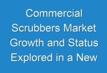 Commercial Scrubbers Market Growth and Status Explored in a New Research Report (2024 – 2026)