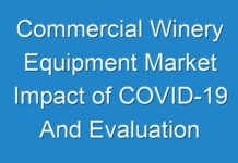 Commercial Winery Equipment Market Impact of COVID-19 And Evaluation Of Recent Industry Developments 2024 – 2030