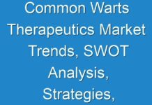 Common Warts Therapeutics Market Trends, SWOT Analysis, Strategies, Industry Challenges, Business Overview Current And Forecast Research Study 2030