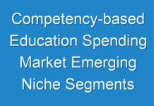 Competency-based Education Spending Market Emerging Niche Segments And Regional Markets 2024-2030