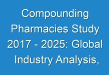 Compounding Pharmacies Study 2017 – 2025: Global Industry Analysis, Market Size, Opportunities And Forecast