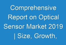Comprehensive Report on Optical Sensor Market 2019 | Size, Growth, Demand, Opportunities & Forecast To 2027