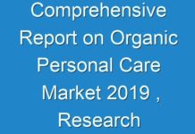 Comprehensive Report on Organic Personal Care Market 2019 , Research Report Covers Impact of Covid-19 on Share, Size and Future Demand During 2027