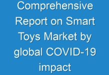 Comprehensive Report on Smart Toys Market by global COVID-19 impact analysis, industry trends, business strategies, opportunities and forecast to 2026