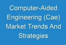 Computer-Aided Engineering (Cae) Market Trends And Strategies Scrutinize in a New Research Study