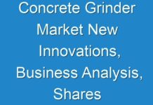 Concrete Grinder Market New Innovations, Business Analysis, Shares and Forecast till 2031