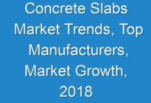 Concrete Slabs Market Trends, Top Manufacturers, Market Growth, 2018 – 2026