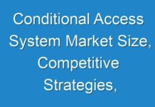 Conditional Access System Market Size, Competitive Strategies, Application Analysis, Regional, and Forecasts 2018 To 2026