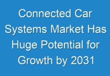 Connected Car Systems Market Has Huge Potential for Growth by 2031