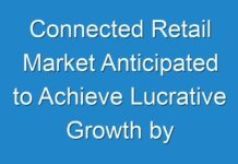 Connected Retail Market Anticipated to Achieve Lucrative Growth by 2027