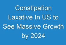 Constipation Laxative In US to See Massive Growth by 2024