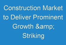 Construction Market to Deliver Prominent Growth & Striking Opportunities Scenario Highlighting Major Drivers & Trends 2024-2026
