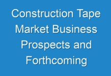 Construction Tape Market Business Prospects and Forthcoming Developments With Positive And Negative Impact Of COVID 19