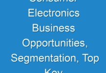 Consumer Electronics Business Opportunities, Segmentation, Top Key Players, Opportunities and Forecast to 2031