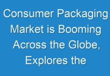 Consumer Packaging Market is Booming Across the Globe, Explores the Latest Report – TMR