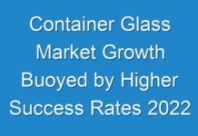 Container Glass Market Growth Buoyed by Higher Success Rates 2024