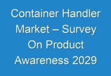 Container Handler Market – Survey On Product Awareness 2029