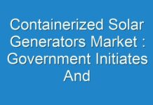 Containerized Solar Generators Market : Government Initiates And Investment To Lead To Increased Demand