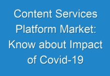 Content Services Platform Market: Know about Impact of Covid-19