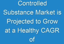 Controlled Substance Market is Projected to Grow at a Healthy CAGR of ~7% During 2019 – 2027