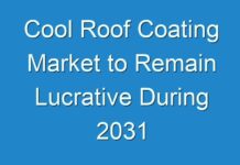 Cool Roof Coating Market to Remain Lucrative During 2031