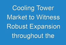 Cooling Tower Market to Witness Robust Expansion throughout the Forecast Period 2019 – 2027