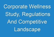 Corporate Wellness Study, Regulations And Competitive Landscape Outlook To 2026