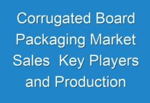 Corrugated Board Packaging Market Sales Key Players and Production Information analysis with Forecast 2018 – 2026
