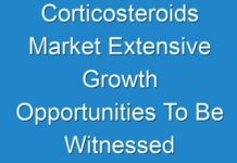 Corticosteroids Market Extensive Growth Opportunities To Be Witnessed By 2026