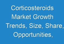 Corticosteroids Market Growth Trends, Size, Share, Opportunities, Revenue, Regional Outlook, Industry Demand Forecast To 2018 – 2026