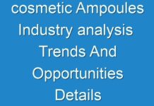 cosmetic Ampoules Industry analysis Trends And Opportunities Details Shared In Report 2024 – 2030