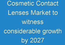 Cosmetic Contact Lenses Market to witness considerable growth by 2027